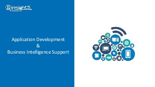 Application Development
&
Business Intelligence Support
 
