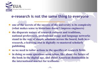 e-research is not the same thing to everyone

one of the secrets of the success of the university is its complexity
(what ...