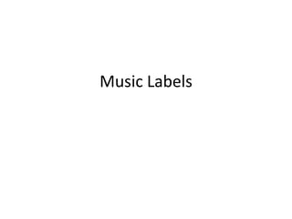 Music Labels
 