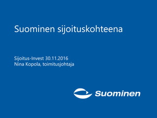 Suominen sijoituskohteena
Sijoitus-Invest 30.11.2016
Nina Kopola, toimitusjohtaja
 