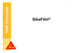 UdN Concreto


     SikaFilm ®
                  1
 