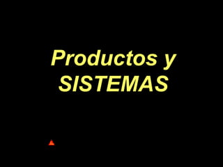 Productos y
SISTEMAS
 