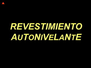 REVESTIMIENTO
AUTONIVELANTE
 