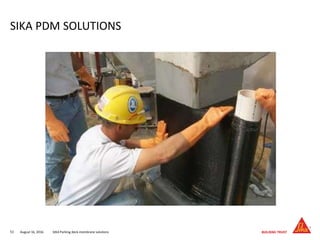 August 16, 201653 SIKA Parking deck membrane solutions
SIKA PDM SOLUTIONS
 