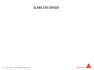August 16, 201666 Title of Presentation / Meeting Name
SLABS ON GRADE
 
