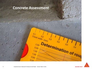 9 Corporate Source: Advanced Training Concrete Repair Version: March / 2011
Concrete Assessment
 