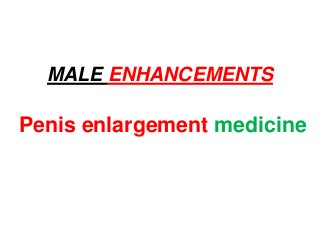 MALE ENHANCEMENTS
Penis enlargement medicine
 