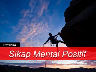 PENTINGNYA



   Sikap Mental Positif
 