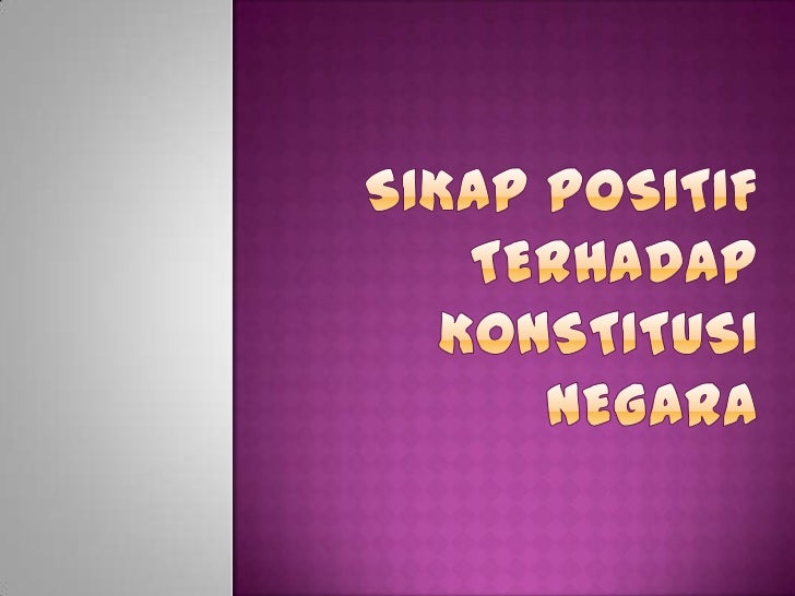 Sikap Positif Terhadap Konstitusi Negara