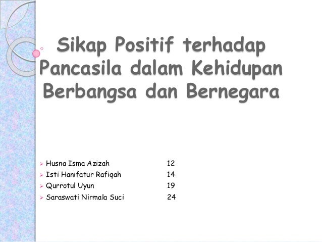 Sikap Positif Terhadap Pancasila Dalam Kehidupan Berbangsa Dan Berneg