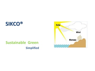 SIKCO®
Sustainable Green
Simplified
 