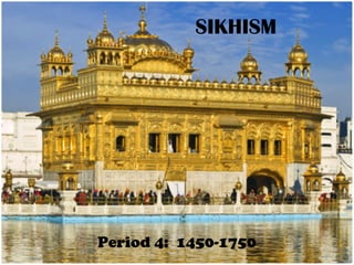 SIKHISM
Period 4: 1450-1750
 