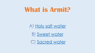 What is Armit?
Sacred water
Sweet water
Holy salt water
 