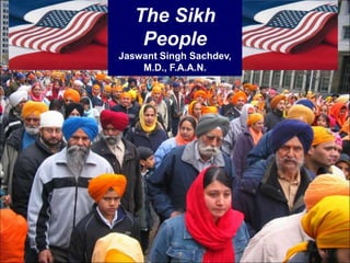The Sikh
People
Jaswant Singh Sachdev,
M.D., F.A.A.N.
 