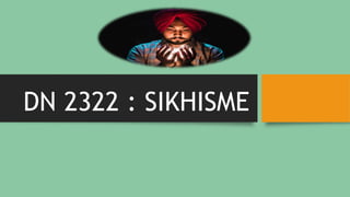 DN 2322 : SIKHISME
 