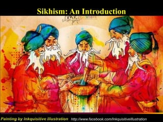 Sikhism: An Introduction




  Sikh Society in Netherlands
           http://www.facebook.com/InkquisitiveIllustrationwww.sikhs.nl
 