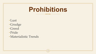 Prohibitions
•Lust
•Grudge
•Greed
•Pride
•Materialistic Trends
10
 