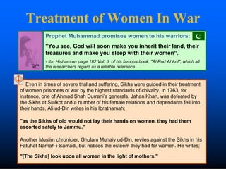 Treatment of Women In War
Even in times of severe trial and suffering, Sikhs were guided in their treatment
of women priso...