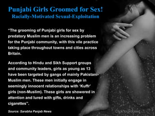 Punjabi Girls Groomed for Sex!
Racially-Motivated Sexual-Exploitation
“The grooming of Punjabi girls for sex by
predatory ...