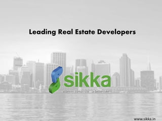 Leading Real Estate Developers
www.sikka.in
 