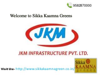 Welcome to Sikka Kaamna Greens 
9582870000 
Visit Us:- http://www.sikkakaamnagreen.co.in/ 
 