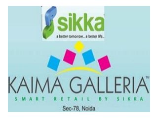 Sikka Kaima Galleria Sector 78 Noida Commercial Retail Space Location Map Price List Floor Site Layout Plan Review