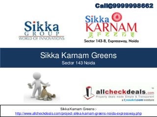 Sikka Karnam Greens:-
http://www.allcheckdeals.com/project-sikka-karnam-greens-noida-expressway.php
Call@9999998662
Sikka Karnam Greens
Sector 143 Noida
 
