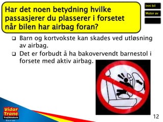 ©26. 07. 2020
 Barn og kortvokste kan skades ved utløsning
av airbag.
 Det er forbudt å ha bakovervendt barnestol i
fors...