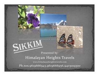Presented by-
   Himalayan Heights Travels
        www.himalayanheightstravels.com

Ph.nos.9619666943,9619666956,9403019300
 