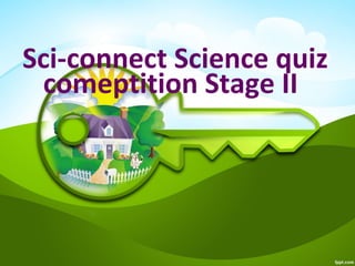 Sci-connect Science quiz
comeptition Stage II
 