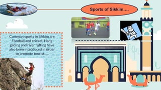 Common sports in Sikkim are
Football and cricket. Hang
gliding and river rafting have
also been introduced in order
to promote tourist…..
Sports of Sikkim….
 