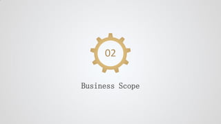 02
Business Scope
 