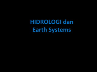 HIDROLOGI dan
Earth Systems
 