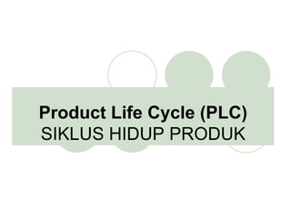 Product Life Cycle (PLC)
SIKLUS HIDUP PRODUK
 
