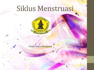 Siklus Menstruasi
I Putu Indra Wiadyana
 