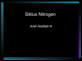 Siklus Nitrogen

  Arief Abdillah N
 