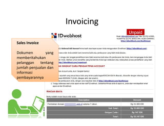 Invoicing
pembayarannya
Sales Invoice
Dokumen yang
memberitahukan
pelanggan tentang
jumlah penjualan dan
informasi
pembayarannya
 