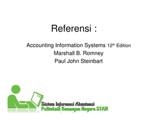 Referensi :
Accounting Information Systems 12th Edition
Marshall B. Romney
Paul John Steinbart
 