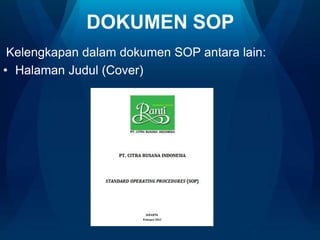 DOKUMEN SOP
Kelengkapan dalam dokumen SOP antara lain:
• Halaman Judul (Cover)

 
