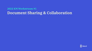 2022 KM Workstream #1
Document Sharing & Collaboration
 