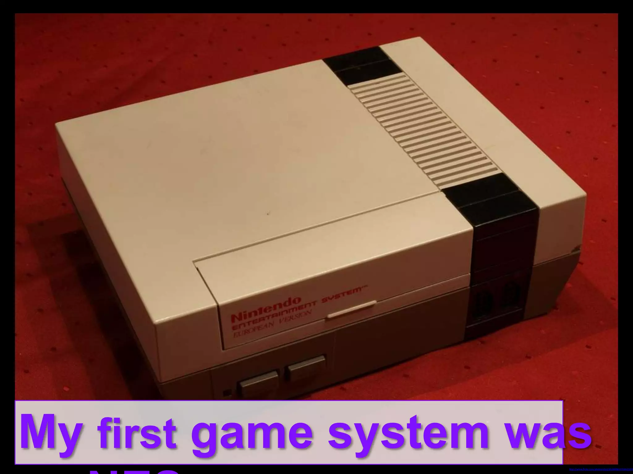 My first game system was

http://www.flickr.com/photos/65323439@N03/718421074

 