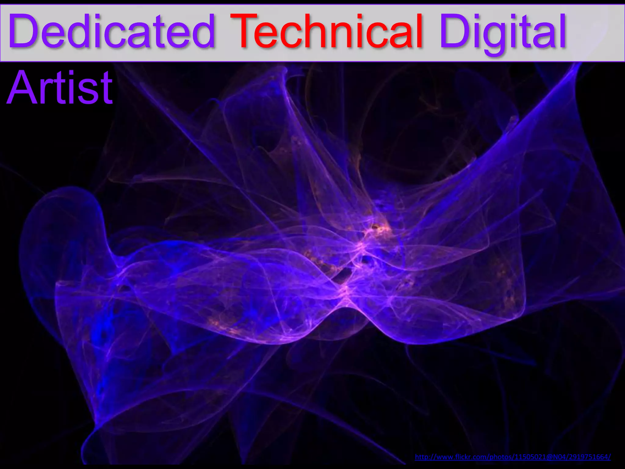 Dedicated Technical Digital
Artist

http://www.flickr.com/photos/11505021@N04/2919751664/

 