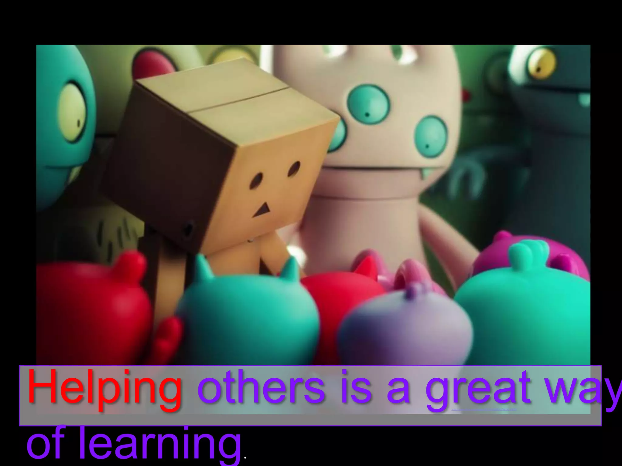 Helping others is a great way
of learning
http://www.flickr.com/photos/53323105@N02/6832118879/

.

 