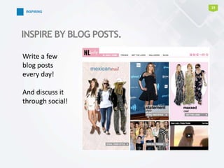 19
INSPIRING
INSPIRE BY BLOG POSTS.
Write a few
blog posts
every day!
And discuss it
through social!
 