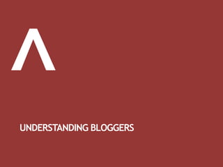 UNDERSTANDING BLOGGERS
 