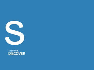 STEP ONE
DISCOVER
 