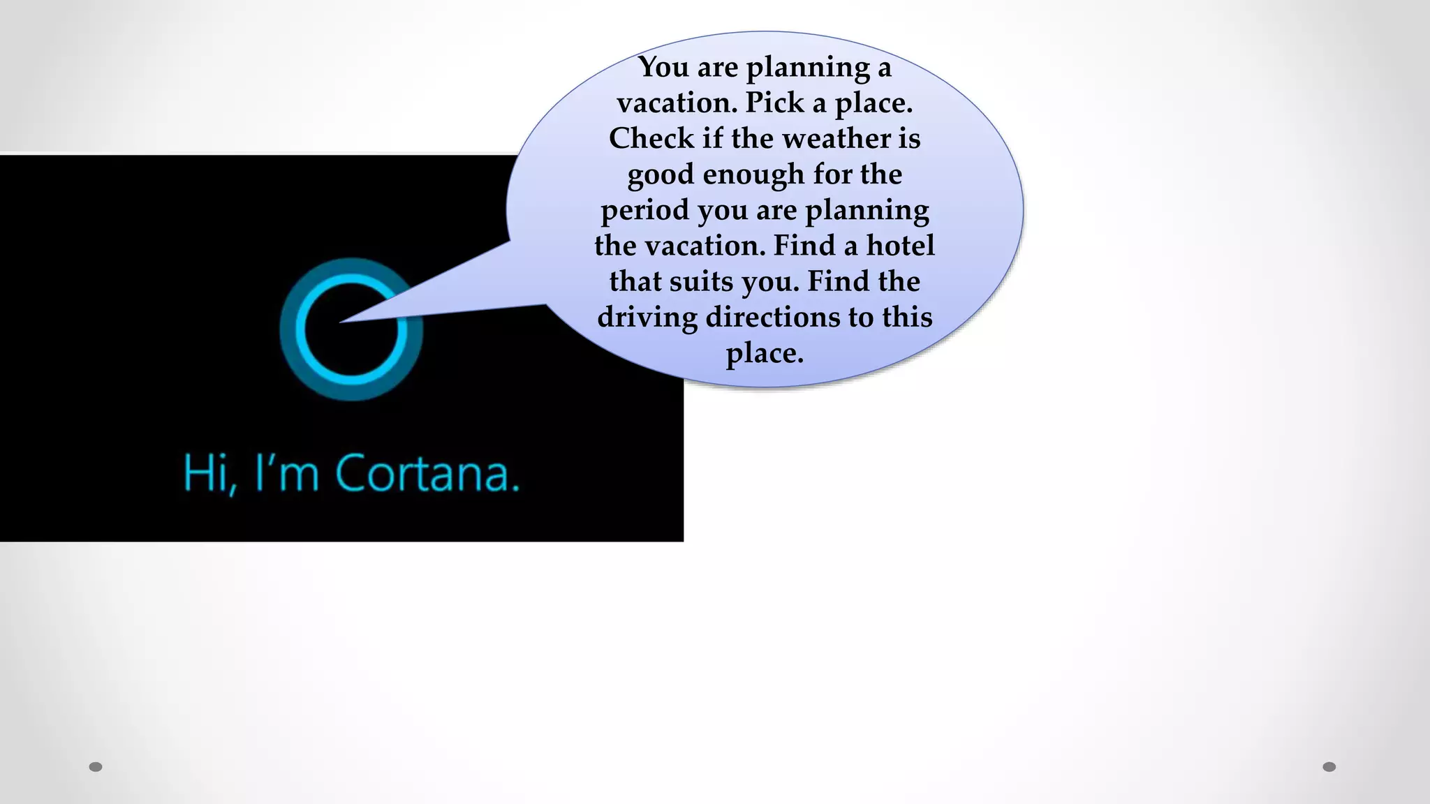 You are planning a
vacation. Pick a place.
Check if the weather is
good enough for the
period you are planning
the vacation. Find a hotel
that suits you. Find the
driving directions to this
place.
 