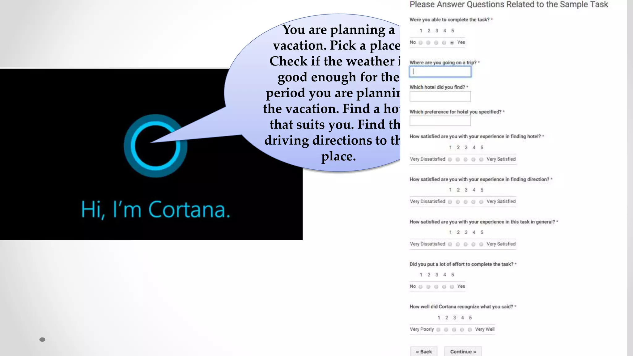 You are planning a
vacation. Pick a place.
Check if the weather is
good enough for the
period you are planning
the vacation. Find a hotel
that suits you. Find the
driving directions to this
place.
 