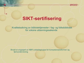 SIKT-sertifisering Kvalitetssikring av bibliotektjenester i fag- og folkebibliotek for voksne utdanningssøkende  ,[object Object]