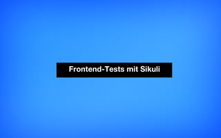 Frontend-Tests mit Sikuli
 